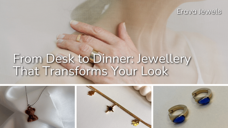 From Desk to Dinner: Jewellery That Transforms Your Look